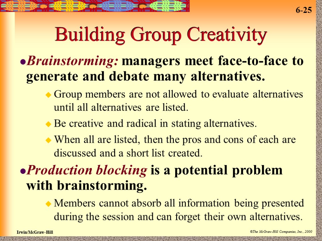 Building Group Creativity Brainstorming: managers meet face-to-face to generate and debate many alternatives. Group